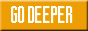 Go Deeper